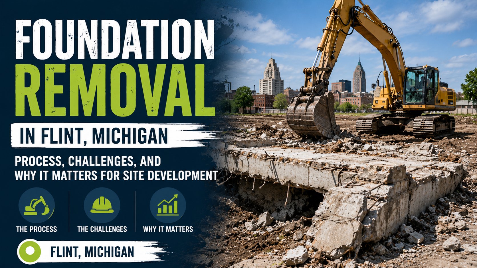Foundation Removal in Flint, Michigan: Process, Challenges, and Why It Matters for Site Development